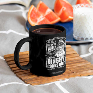 It Is Not A Day On The Water Until My Dinghy Comes Out Coffee Mug Funny Boat Captain TS11 Print Your Wear