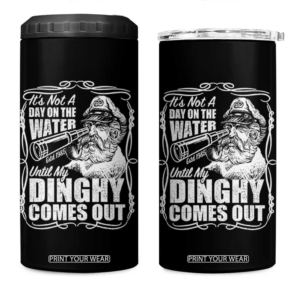 It Is Not A Day On The Water Until My Dinghy Comes Out 4 in 1 Can Cooler Tumbler Funny Boat Captain TS11 One Size: 16 oz Black Print Your Wear