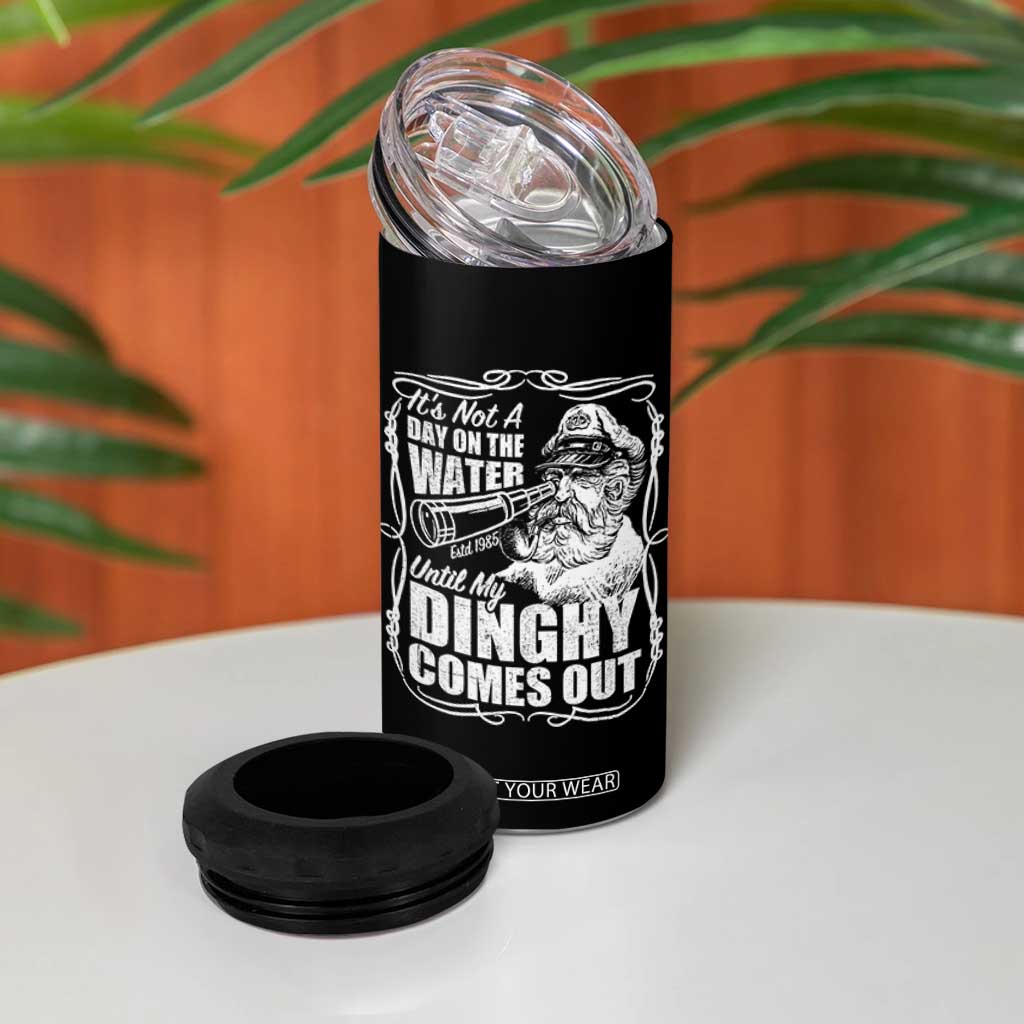 It Is Not A Day On The Water Until My Dinghy Comes Out 4 in 1 Can Cooler Tumbler Funny Boat Captain TS11 Print Your Wear