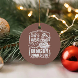 It Is Not A Day On The Water Until My Dinghy Comes Out Ceramic Ornament Funny Boat Captain TS11 1pc Mocha Print Your Wear