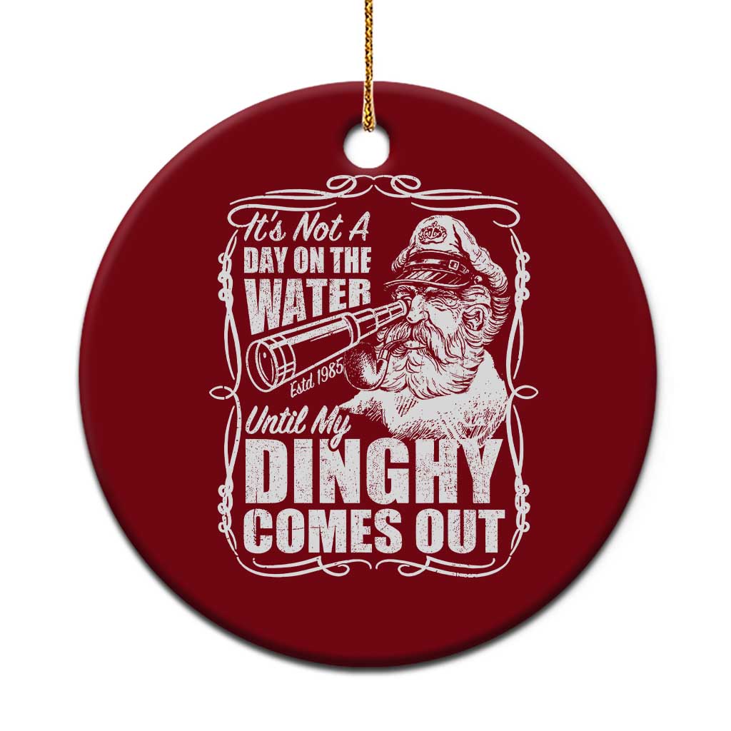 It Is Not A Day On The Water Until My Dinghy Comes Out Ceramic Ornament Funny Boat Captain TS11 1pc Red Print Your Wear