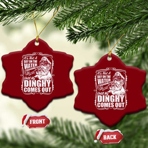 It Is Not A Day On The Water Until My Dinghy Comes Out Ceramic Ornament Funny Boat Captain TS11 Print Your Wear