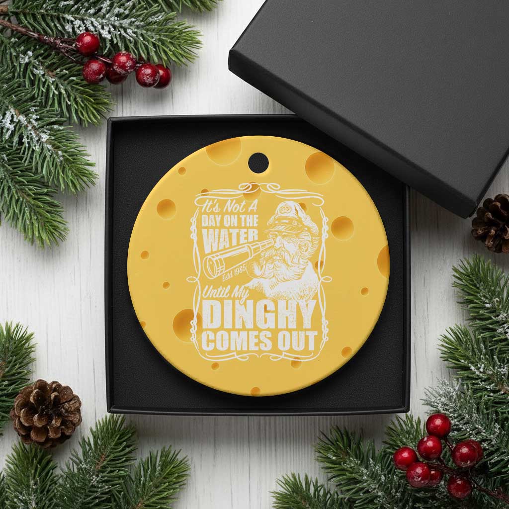 It Is Not A Day On The Water Until My Dinghy Comes Out Ceramic Ornament Funny Boat Captain TS11 1pc Yellow Cheese Print Your Wear