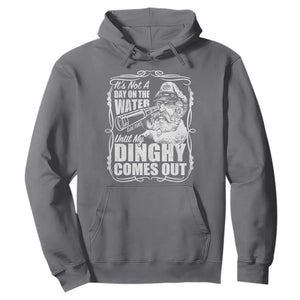 It Is Not A Day On The Water Until My Dinghy Comes Out Hoodie Funny Boat Captain TS11 Charcoal Print Your Wear