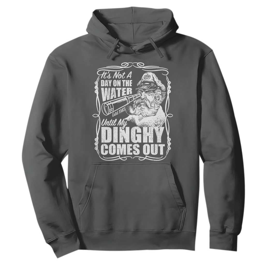 It Is Not A Day On The Water Until My Dinghy Comes Out Hoodie Funny Boat Captain TS11 Dark Heather Print Your Wear