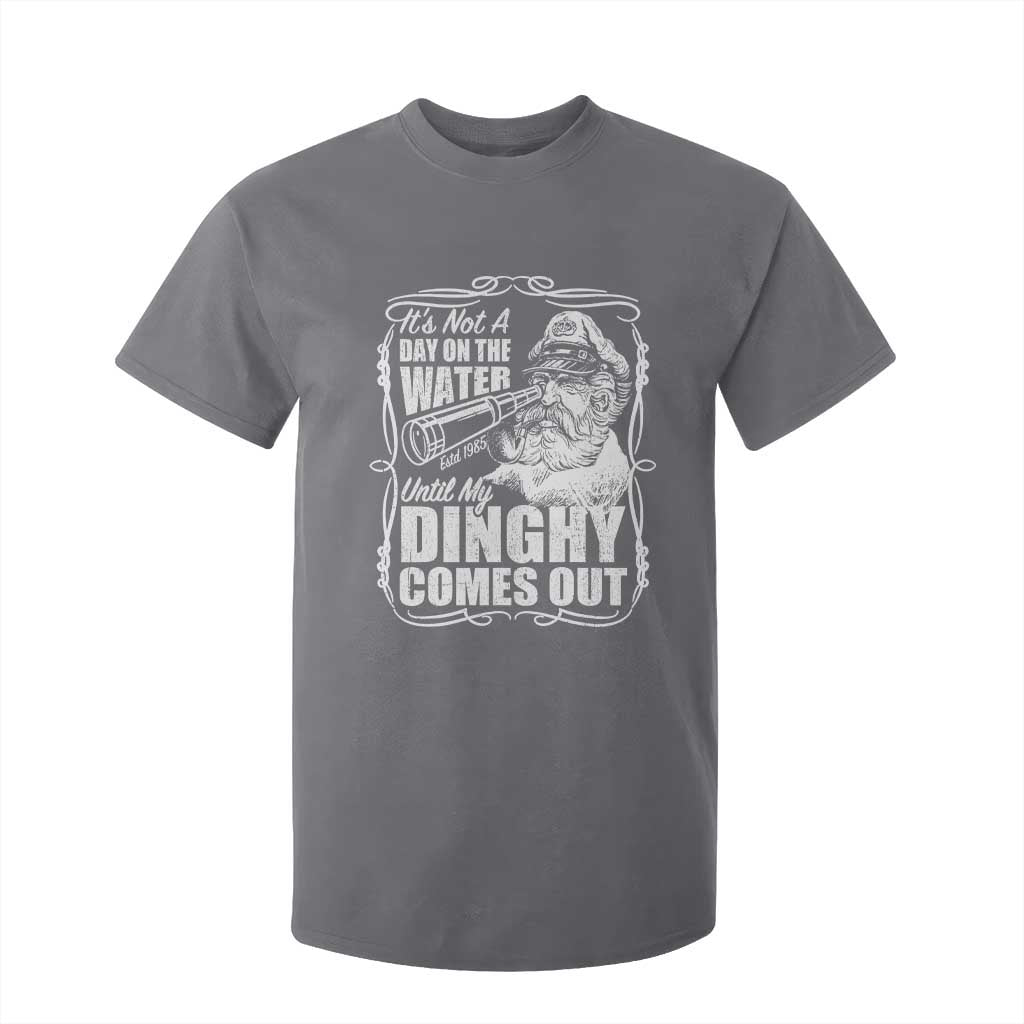 It Is Not A Day On The Water Until My Dinghy Comes Out T Shirt For Kid Funny Boat Captain TS11 Charcoal Print Your Wear