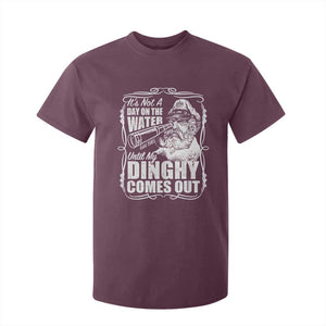 It Is Not A Day On The Water Until My Dinghy Comes Out T Shirt For Kid Funny Boat Captain TS11 Maroon Print Your Wear