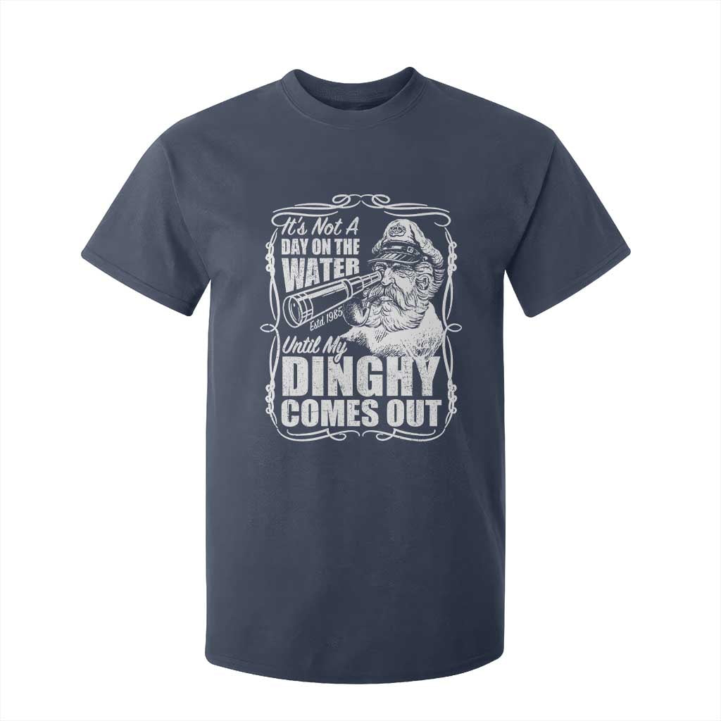 It Is Not A Day On The Water Until My Dinghy Comes Out T Shirt For Kid Funny Boat Captain TS11 Navy Print Your Wear