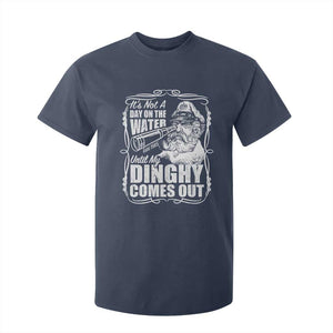 It Is Not A Day On The Water Until My Dinghy Comes Out T Shirt For Kid Funny Boat Captain TS11 Navy Print Your Wear