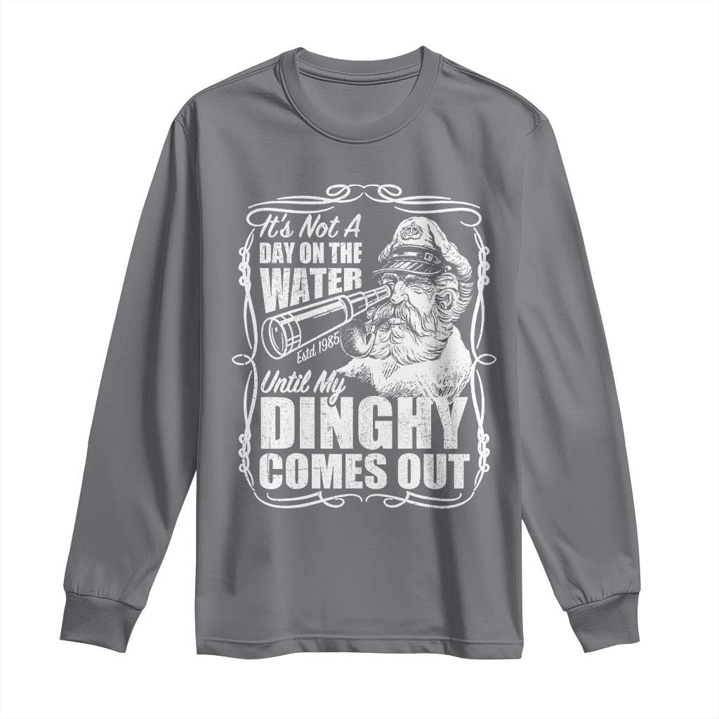 It Is Not A Day On The Water Until My Dinghy Comes Out Long Sleeve Shirt Funny Boat Captain TS11 Charcoal Print Your Wear