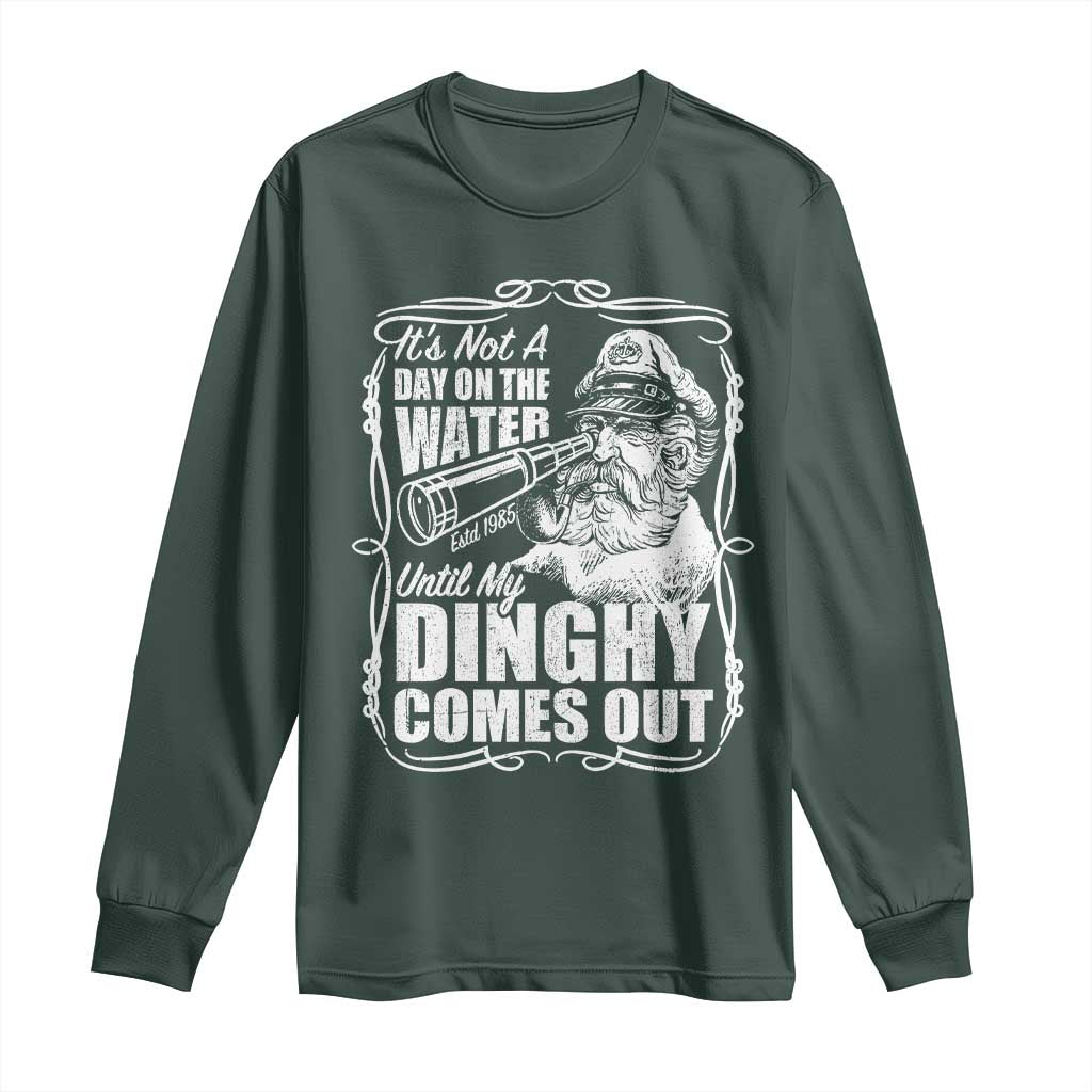 It Is Not A Day On The Water Until My Dinghy Comes Out Long Sleeve Shirt Funny Boat Captain TS11 Dark Forest Green Print Your Wear