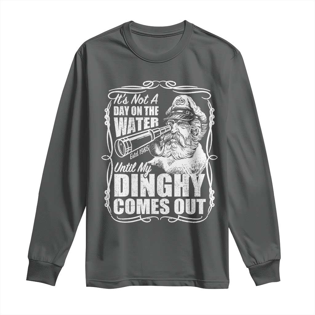 It Is Not A Day On The Water Until My Dinghy Comes Out Long Sleeve Shirt Funny Boat Captain TS11 Dark Heather Print Your Wear