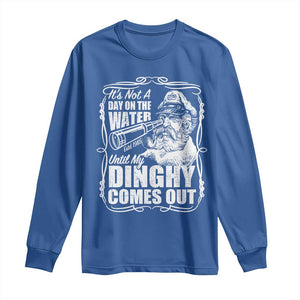 It Is Not A Day On The Water Until My Dinghy Comes Out Long Sleeve Shirt Funny Boat Captain TS11 Royal Blue Print Your Wear