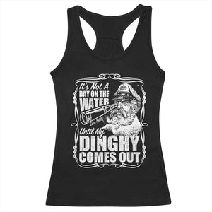 It Is Not A Day On The Water Until My Dinghy Comes Out Racerback Tank Top Funny Boat Captain TS11 Black Print Your Wear