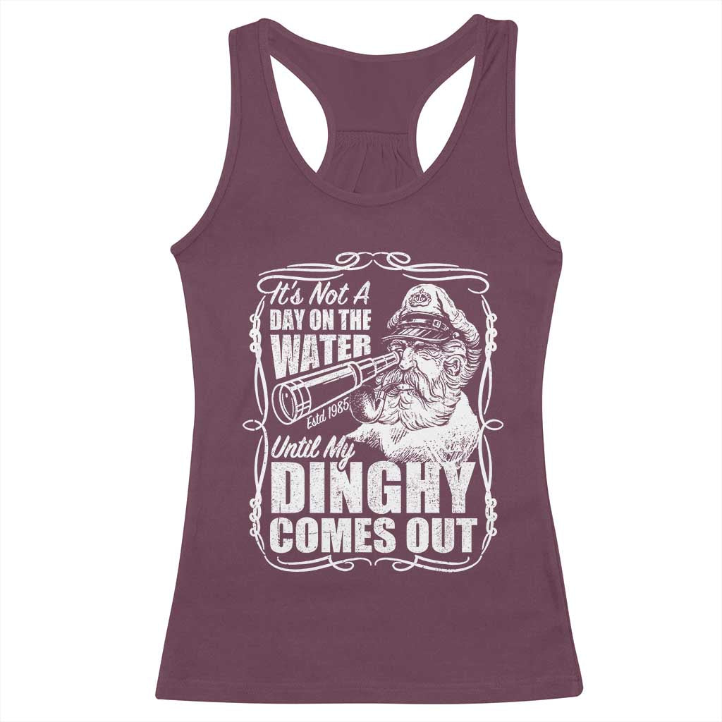 It Is Not A Day On The Water Until My Dinghy Comes Out Racerback Tank Top Funny Boat Captain TS11 Maroon Print Your Wear