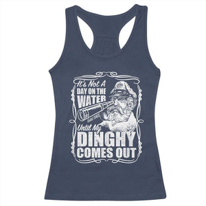 It Is Not A Day On The Water Until My Dinghy Comes Out Racerback Tank Top Funny Boat Captain TS11 Navy Print Your Wear