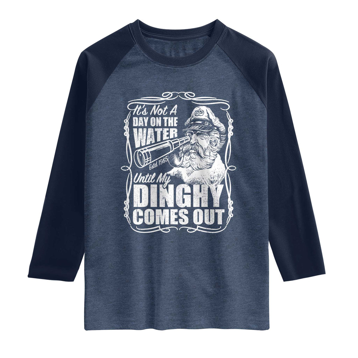 It Is Not A Day On The Water Until My Dinghy Comes Out Raglan Shirt Funny Boat Captain TS11 Heather Denim Navy Print Your Wear