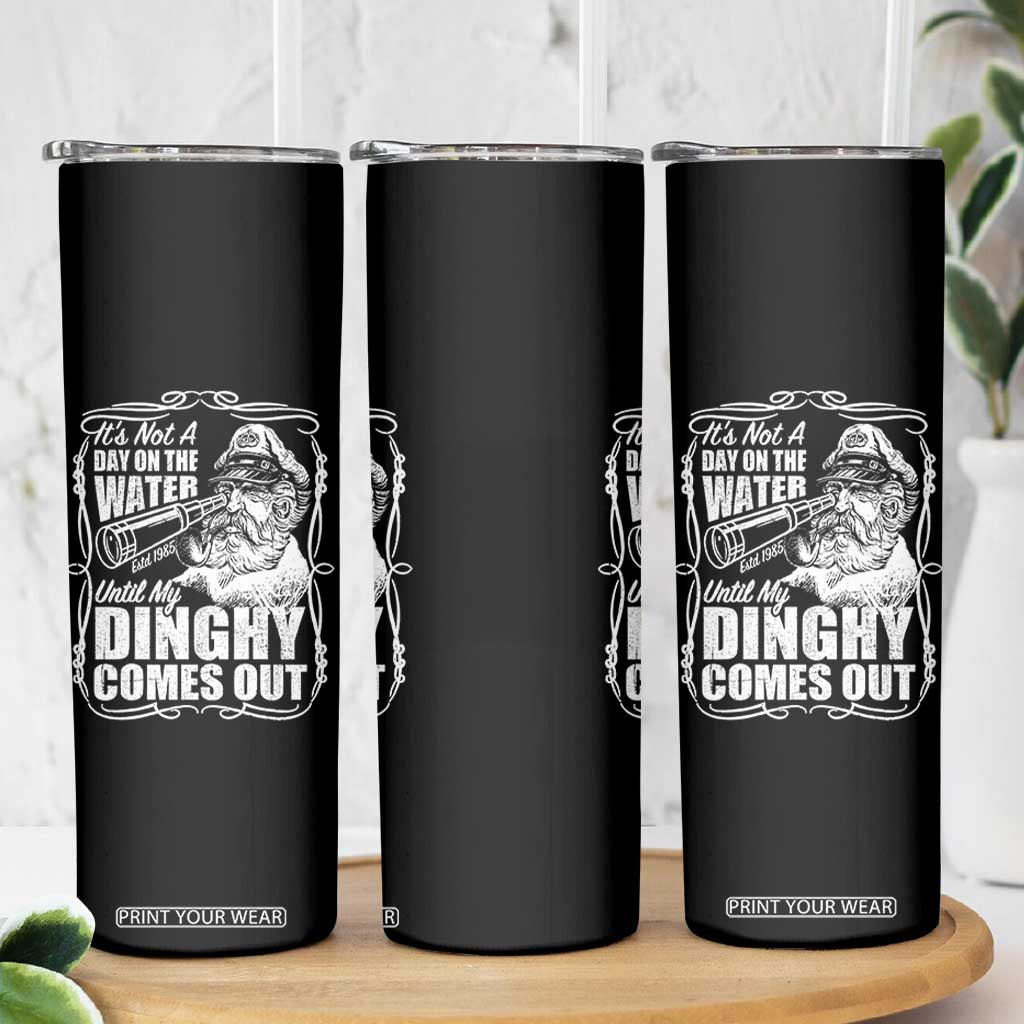It Is Not A Day On The Water Until My Dinghy Comes Out Skinny Tumbler Funny Boat Captain TS11 Print Your Wear