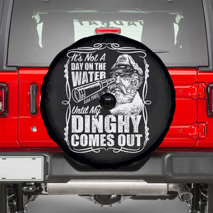 It Is Not A Day On The Water Until My Dinghy Comes Out Spare Tire Cover Funny Boat Captain TS11 Black Print Your Wear