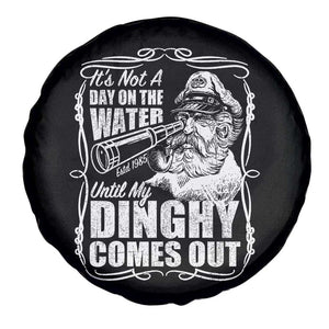 It Is Not A Day On The Water Until My Dinghy Comes Out Spare Tire Cover Funny Boat Captain TS11 Print Your Wear