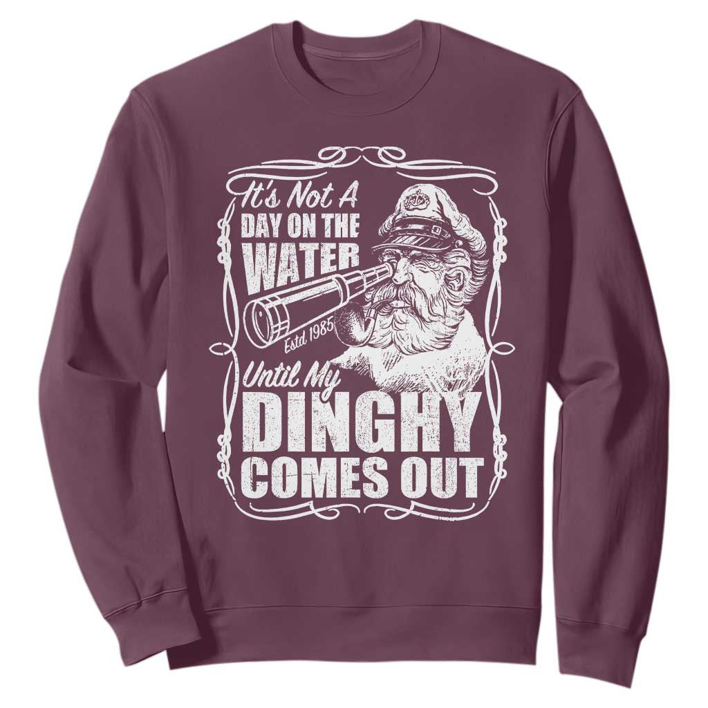 It Is Not A Day On The Water Until My Dinghy Comes Out Sweatshirt Funny Boat Captain TS11 Maroon Print Your Wear
