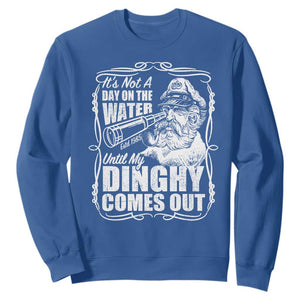It Is Not A Day On The Water Until My Dinghy Comes Out Sweatshirt Funny Boat Captain TS11 Royal Blue Print Your Wear