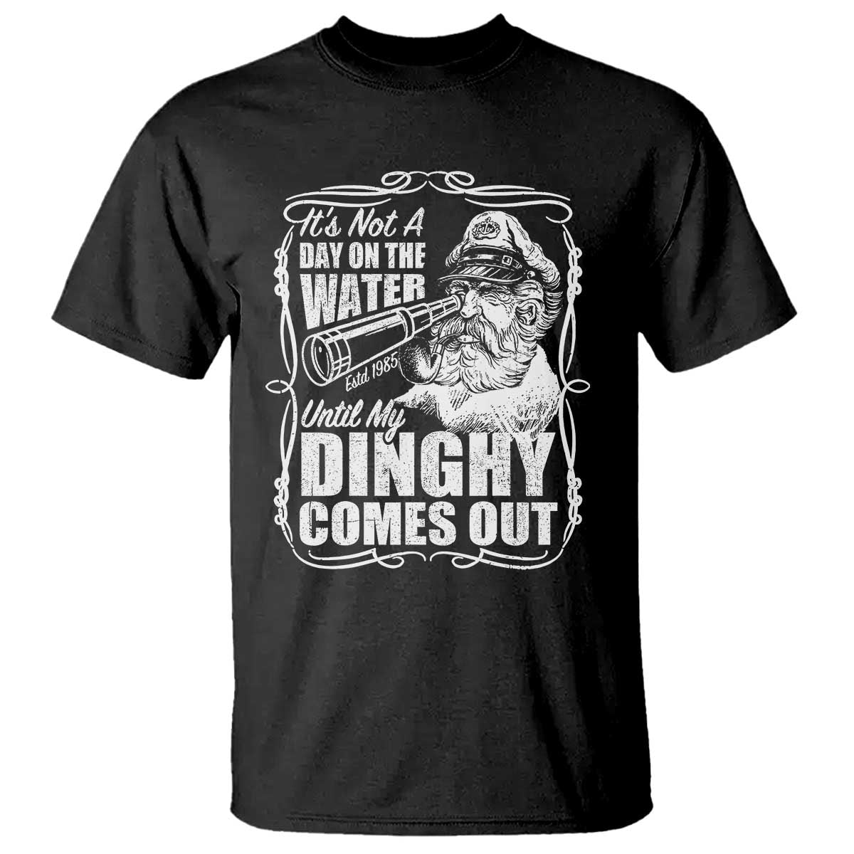 It Is Not A Day On The Water Until My Dinghy Comes Out T Shirt Funny Boat Captain TS11 Black Print Your Wear