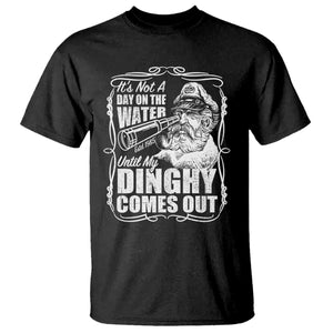 It Is Not A Day On The Water Until My Dinghy Comes Out T Shirt Funny Boat Captain TS11 Black Print Your Wear