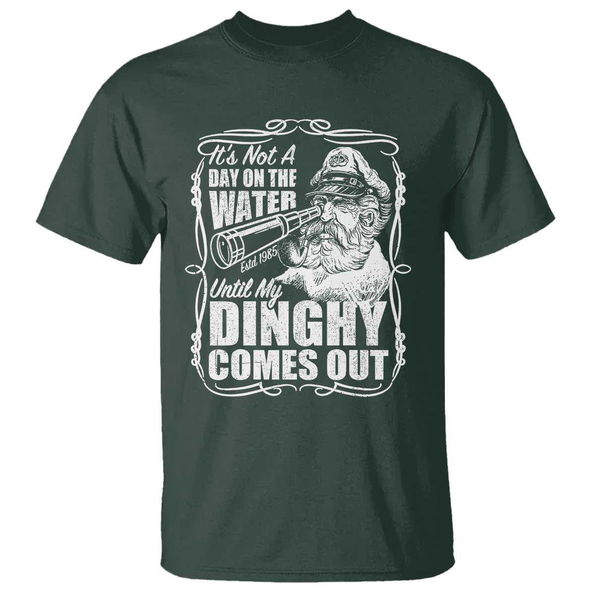 It Is Not A Day On The Water Until My Dinghy Comes Out T Shirt Funny Boat Captain TS11 Dark Forest Green Print Your Wear