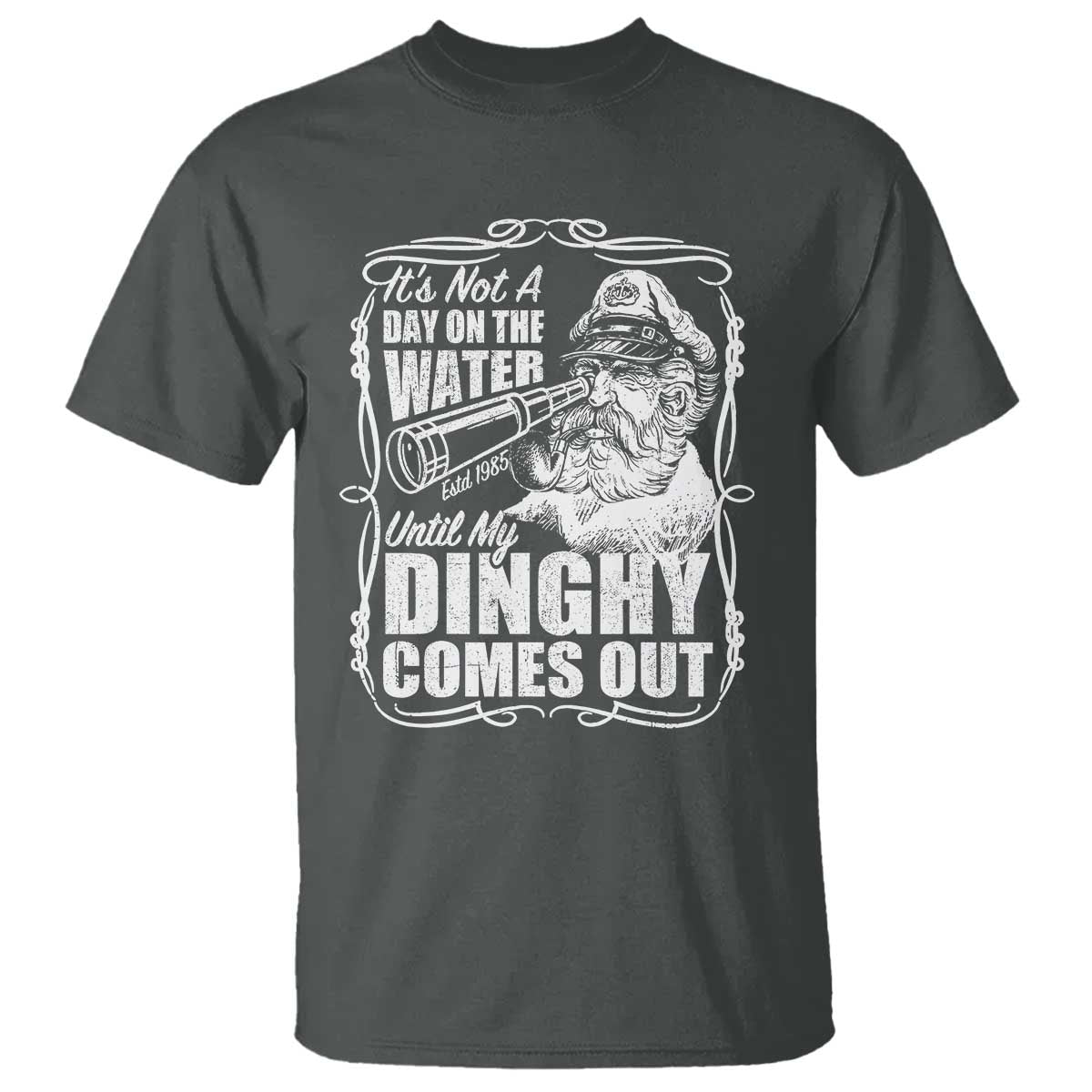 It Is Not A Day On The Water Until My Dinghy Comes Out T Shirt Funny Boat Captain TS11 Dark Heather Print Your Wear