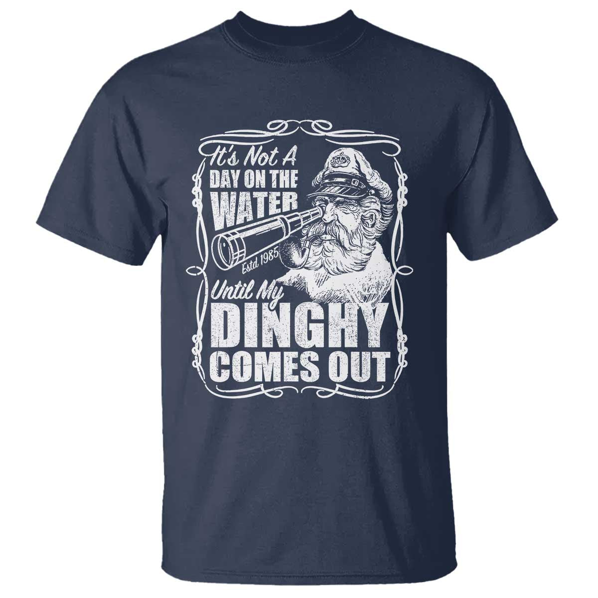 It Is Not A Day On The Water Until My Dinghy Comes Out T Shirt Funny Boat Captain TS11 Navy Print Your Wear