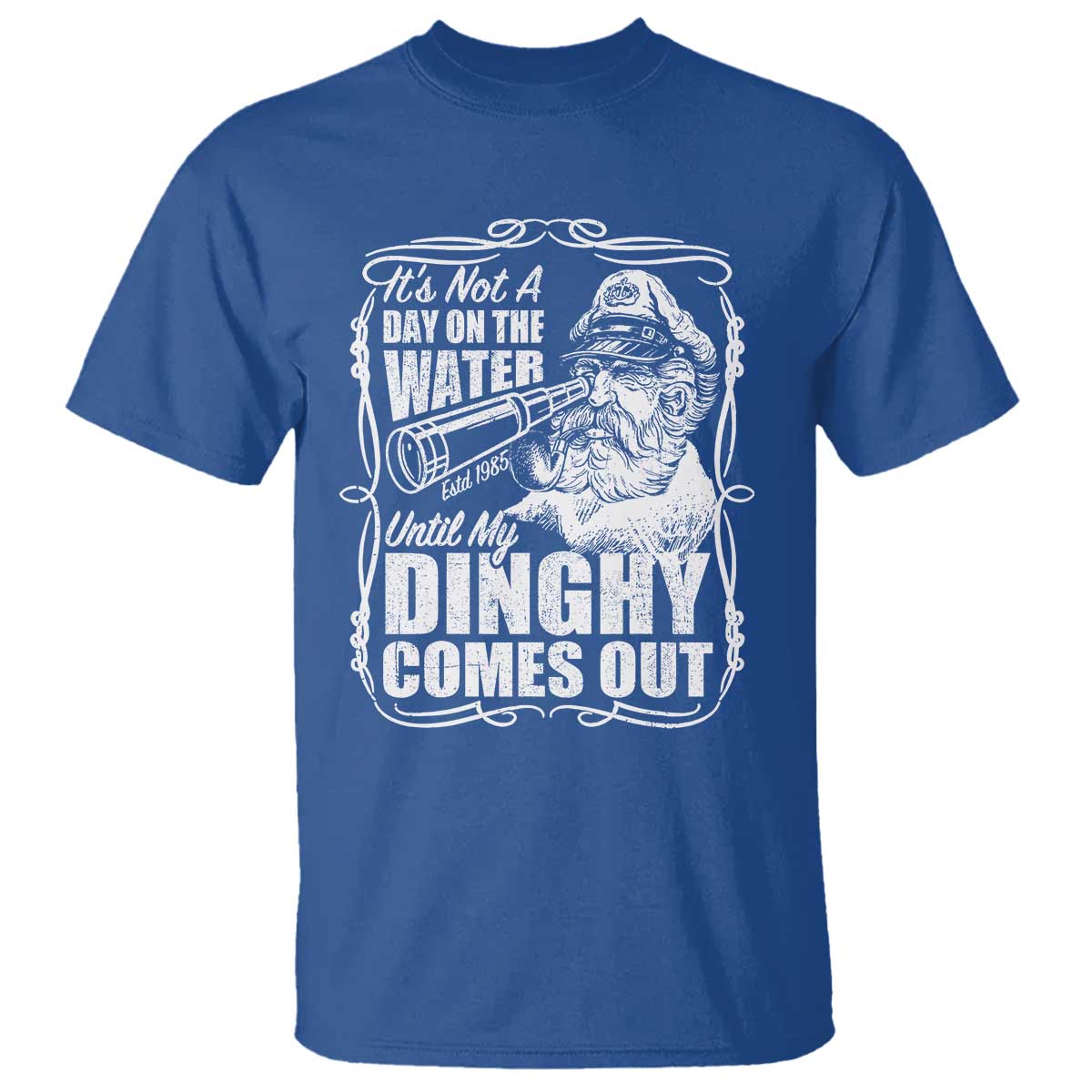 It Is Not A Day On The Water Until My Dinghy Comes Out T Shirt Funny Boat Captain TS11 Royal Blue Print Your Wear