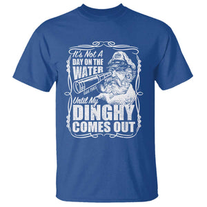 It Is Not A Day On The Water Until My Dinghy Comes Out T Shirt Funny Boat Captain TS11 Royal Blue Print Your Wear