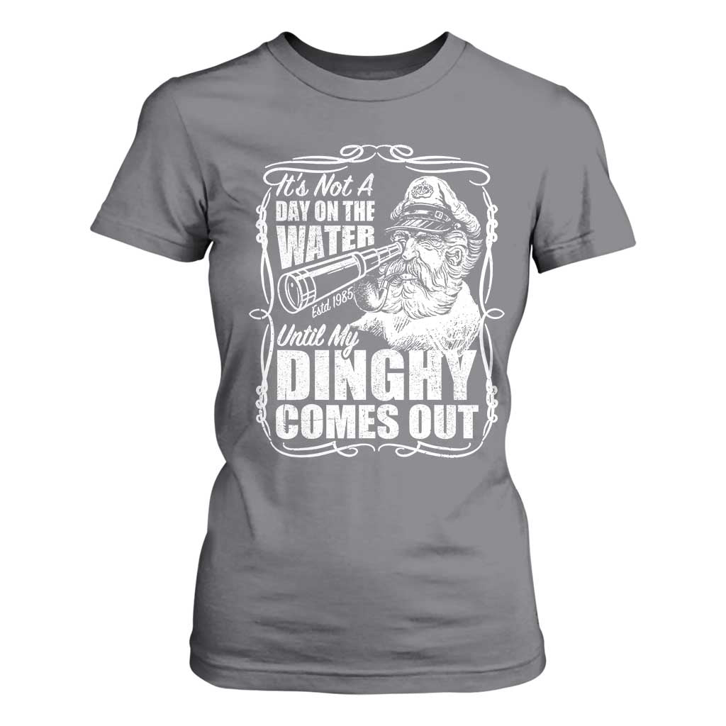 It Is Not A Day On The Water Until My Dinghy Comes Out T Shirt For Women Funny Boat Captain TS11 Charcoal Print Your Wear