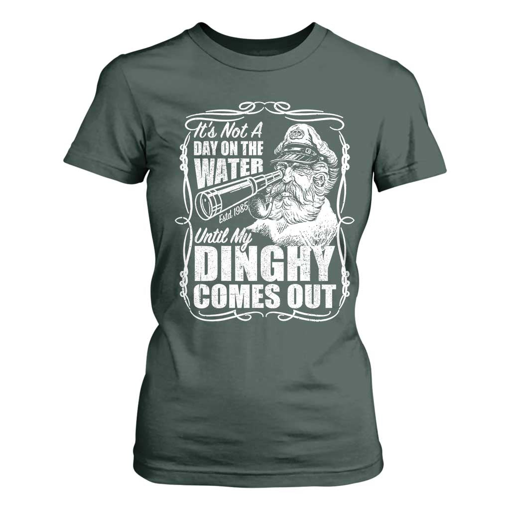 It Is Not A Day On The Water Until My Dinghy Comes Out T Shirt For Women Funny Boat Captain TS11 Dark Forest Green Print Your Wear