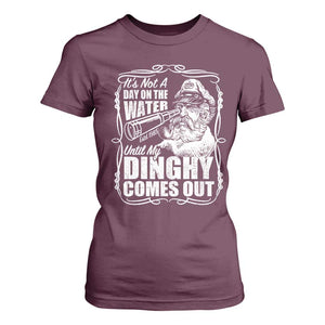 It Is Not A Day On The Water Until My Dinghy Comes Out T Shirt For Women Funny Boat Captain TS11 Maroon Print Your Wear