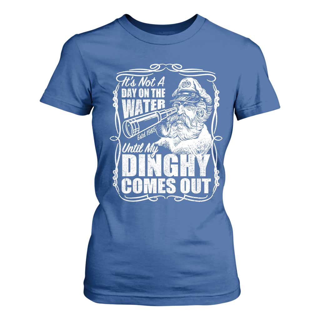 It Is Not A Day On The Water Until My Dinghy Comes Out T Shirt For Women Funny Boat Captain TS11 Royal Blue Print Your Wear