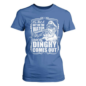 It Is Not A Day On The Water Until My Dinghy Comes Out T Shirt For Women Funny Boat Captain TS11 Royal Blue Print Your Wear
