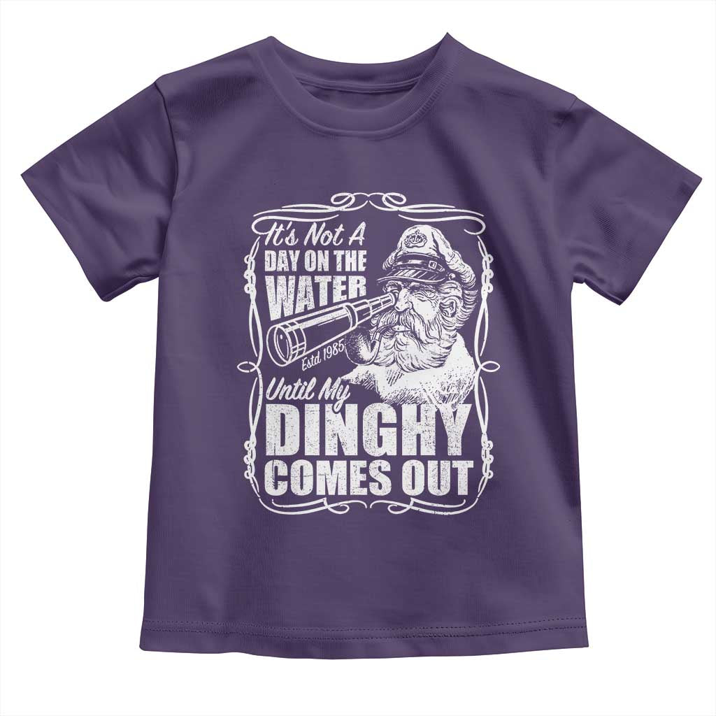 It Is Not A Day On The Water Until My Dinghy Comes Out Toddler T Shirt Funny Boat Captain TS11 Purple Print Your Wear
