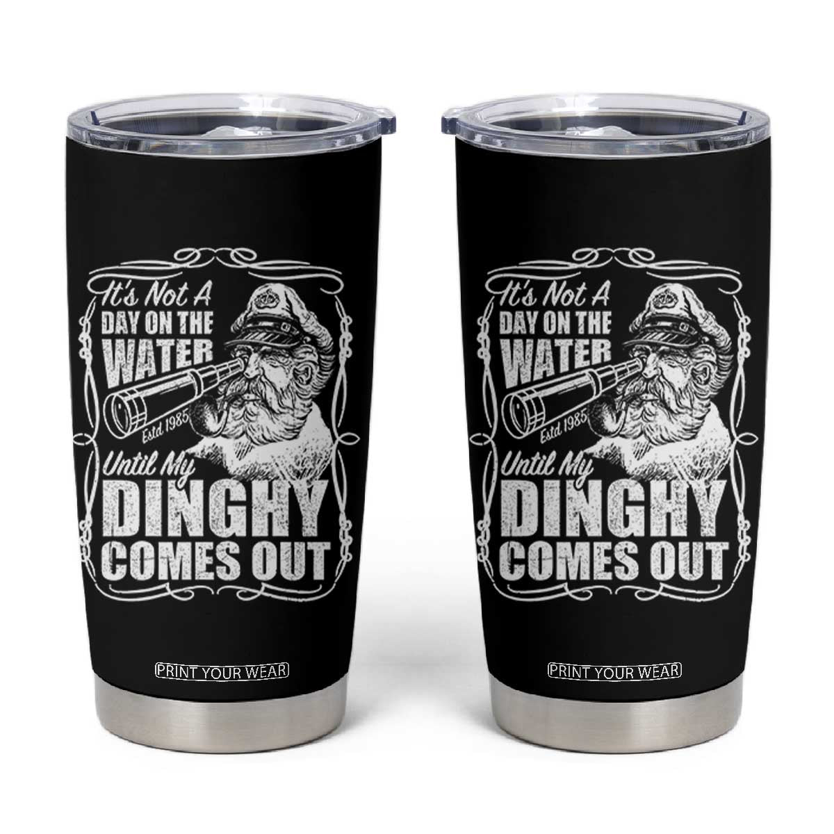 It Is Not A Day On The Water Until My Dinghy Comes Out Tumbler Cup Funny Boat Captain TS11 Black Print Your Wear
