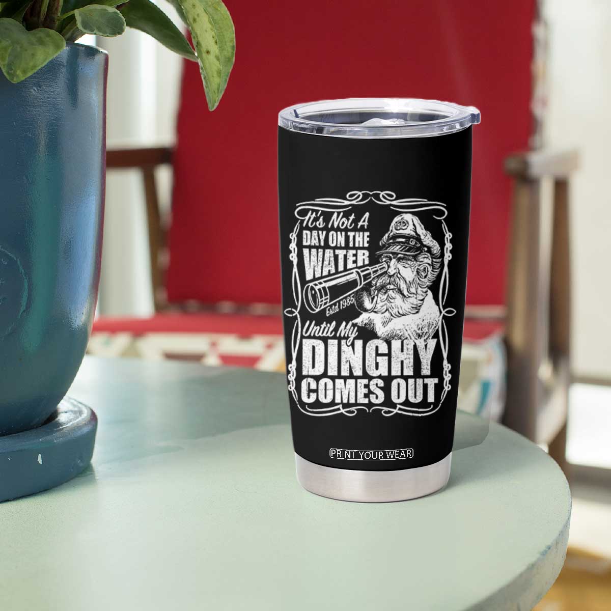 It Is Not A Day On The Water Until My Dinghy Comes Out Tumbler Cup Funny Boat Captain TS11 Print Your Wear