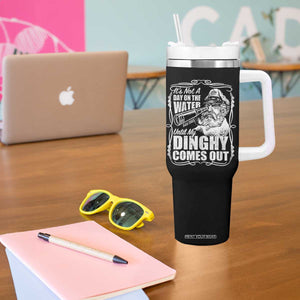It Is Not A Day On The Water Until My Dinghy Comes Out Tumbler With Handle Funny Boat Captain TS11 Print Your Wear