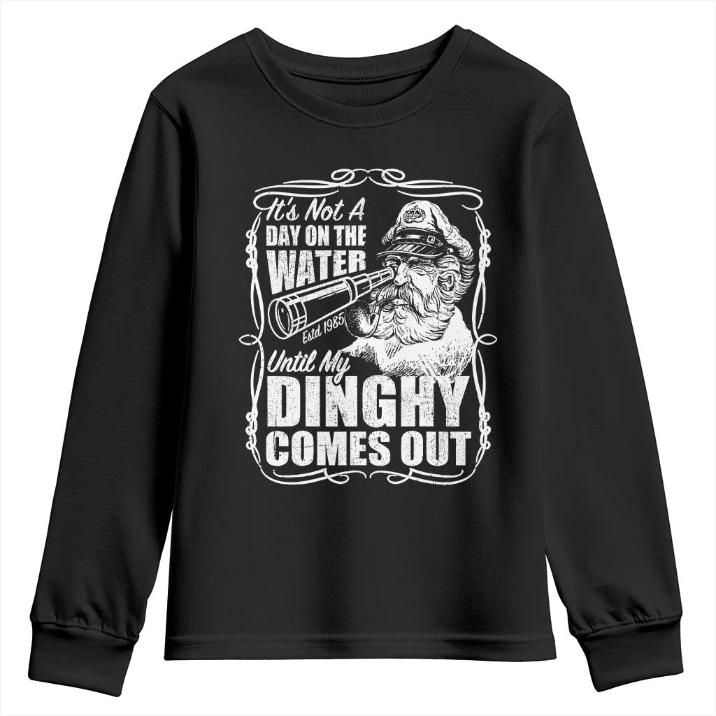 It Is Not A Day On The Water Until My Dinghy Comes Out Youth Sweatshirt Funny Boat Captain TS11 Black Print Your Wear