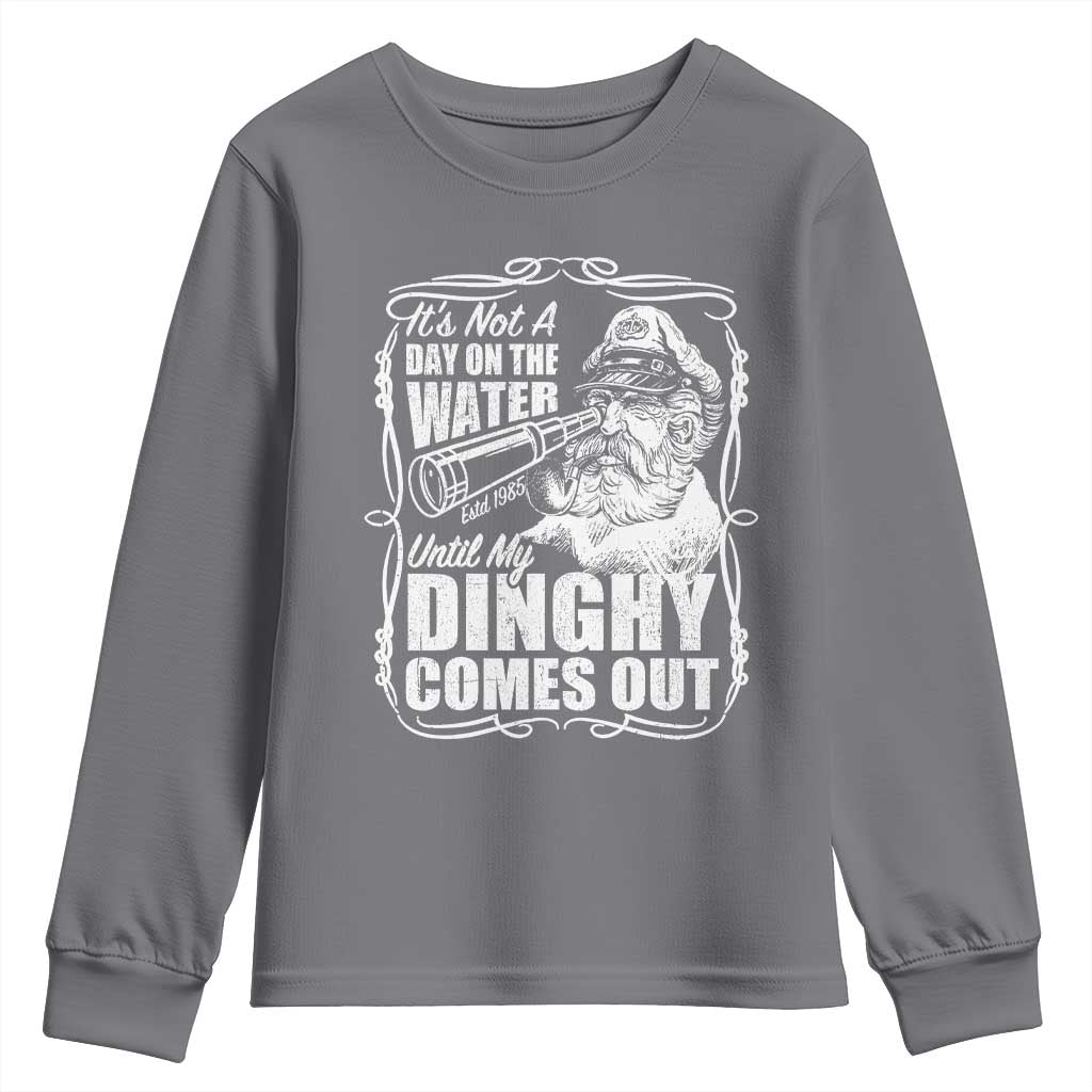 It Is Not A Day On The Water Until My Dinghy Comes Out Youth Sweatshirt Funny Boat Captain TS11 Charcoal Print Your Wear