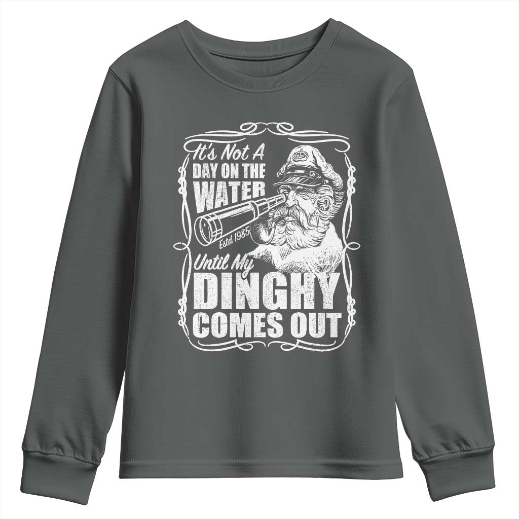 It Is Not A Day On The Water Until My Dinghy Comes Out Youth Sweatshirt Funny Boat Captain TS11 Dark Heather Print Your Wear