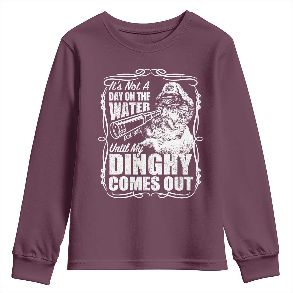 It Is Not A Day On The Water Until My Dinghy Comes Out Youth Sweatshirt Funny Boat Captain TS11 Maroon Print Your Wear