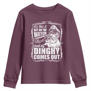 It Is Not A Day On The Water Until My Dinghy Comes Out Youth Sweatshirt Funny Boat Captain TS11 Maroon Print Your Wear