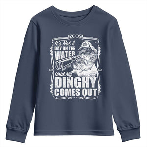 It Is Not A Day On The Water Until My Dinghy Comes Out Youth Sweatshirt Funny Boat Captain TS11 Navy Print Your Wear