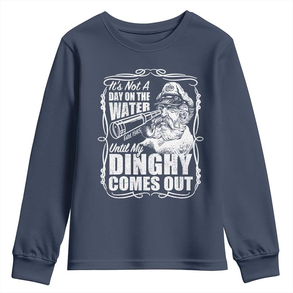 It Is Not A Day On The Water Until My Dinghy Comes Out Youth Sweatshirt Funny Boat Captain TS11 Navy Print Your Wear