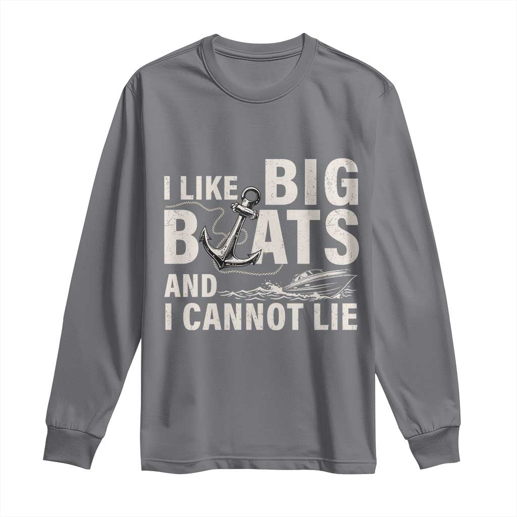 I Like Big Boats And I Cannot Lie Long Sleeve Shirt Funny Boating Cruise Ship TS11 Charcoal Print Your Wear